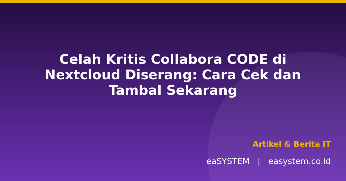 Celah Kritis Collabora CODE di Nextcloud Diserang: Cara Cek dan Tambal Sekarang