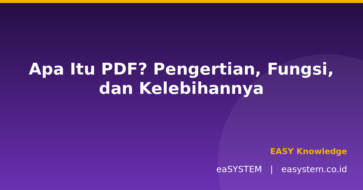 Apa Itu PDF? Pengertian, Fungsi, dan Kelebihannya