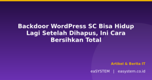 Backdoor WordPress SC Bisa Hidup Lagi Setelah Dihapus, Ini Cara Bersihkan Total