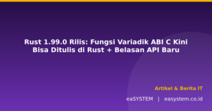 Rust 1.99.0 Rilis: Fungsi Variadik ABI C Kini Bisa Ditulis di Rust + Belasan API Baru