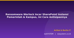 Ransomware Warlock Incar SharePoint Instansi Pemerintah & Kampus, Ini Cara Antisipasinya