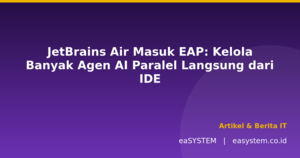 JetBrains Air Masuk EAP: Kelola Banyak Agen AI Paralel Langsung dari IDE