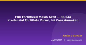 FBI: FortiBleed Masih Aktif — 86.644 Kredensial FortiGate Dicuri, Ini Cara Amankan