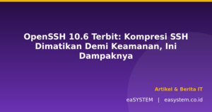 OpenSSH 10.6 Terbit: Kompresi SSH Dimatikan Demi Keamanan, Ini Dampaknya