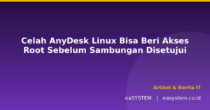 Celah AnyDesk Linux Bisa Beri Akses Root Sebelum Sambungan Disetujui