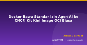 Docker Bawa Standar Izin Agen AI ke CNCF, Kit Kini Image OCI Biasa