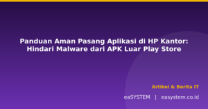 Panduan Aman Pasang Aplikasi di HP Kantor: Hindari Malware dari APK Luar Play Store