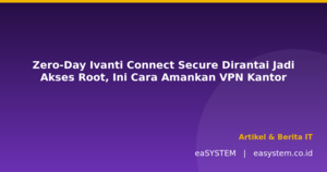 Zero-Day Ivanti Connect Secure Dirantai Jadi Akses Root, Ini Cara Amankan VPN Kantor