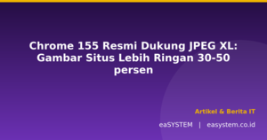 Chrome 155 Resmi Dukung JPEG XL: Gambar Situs Lebih Ringan 30-50%