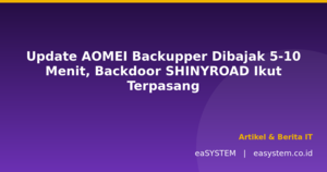 Update AOMEI Backupper Dibajak 5-10 Menit, Backdoor SHINYROAD Ikut Terpasang