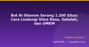 Bot AI Otonom Serang 1.200 Situs: Cara Lindungi Situs Desa, Sekolah, dan UMKM