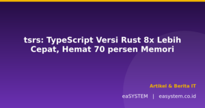 tsrs: TypeScript Versi Rust 8x Lebih Cepat, Hemat 70% Memori