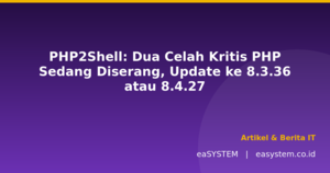 PHP2Shell: Dua Celah Kritis PHP Sedang Diserang, Update ke 8.3.36 atau 8.4.27