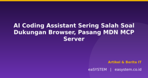 AI Coding Assistant Sering Salah Soal Dukungan Browser, Pasang MDN MCP Server