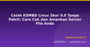 Celah KSMBD Linux Skor 9.0 Tanpa Patch: Cara Cek dan Amankan Server File Anda