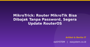 MikroTrick: Router MikroTik Bisa Dibajak Tanpa Password, Segera Update RouterOS