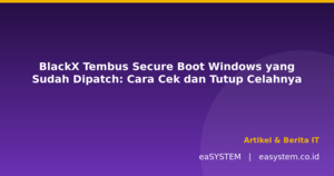 BlackX Tembus Secure Boot Windows yang Sudah Dipatch: Cara Cek dan Tutup Celahnya