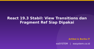 React 19.3 Stabil: View Transitions dan Fragment Ref Siap Dipakai