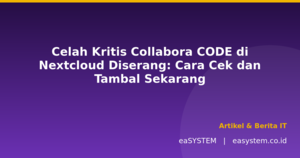 Celah Kritis Collabora CODE di Nextcloud Diserang: Cara Cek dan Tambal Sekarang