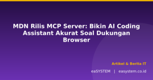 MDN Rilis MCP Server: Bikin AI Coding Assistant Akurat Soal Dukungan Browser