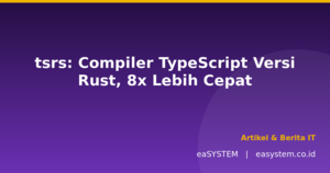 tsrs: Compiler TypeScript Versi Rust, 8x Lebih Cepat