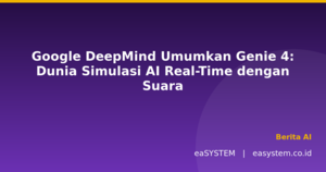 Google DeepMind Umumkan Genie 4: Dunia Simulasi AI Real-Time dengan Suara