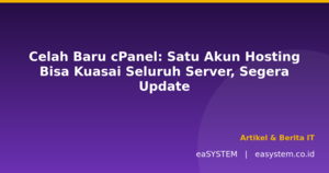 Celah Baru cPanel: Satu Akun Hosting Bisa Kuasai Seluruh Server, Segera Update