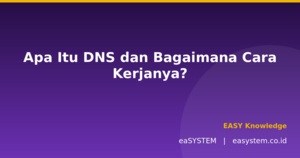 Apa Itu DNS dan Bagaimana Cara Kerjanya?